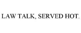 law talk, served hot.
