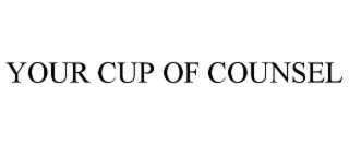 your cup of counsel