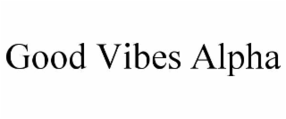 good vibes alpha