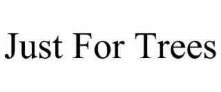 just for trees