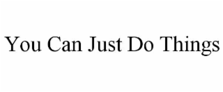 you can just do things
