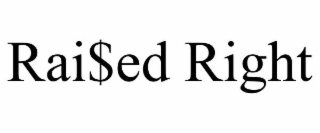 rai$ed right