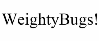 weightybugs!