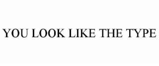 you look like the type