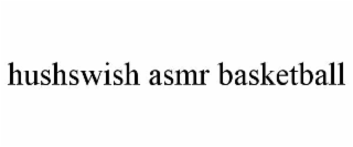 hushswish asmr basketball