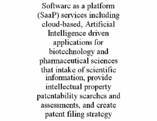 software as a platform (saap) services including cloud-based, artificial intelligence driven applications for biotechnology and pharmaceutical sciences that intake of scientific information, provide intellectual property patentability searches and assessm