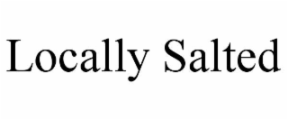 locally salted