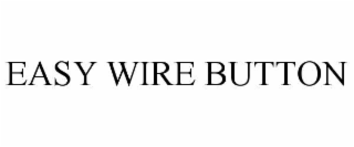 easy wire button