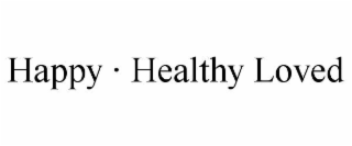happy · healthy loved