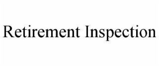 retirement inspection