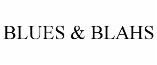 blues & blahs