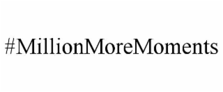 #millionmoremoments