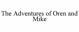 the adventures of oren and mike