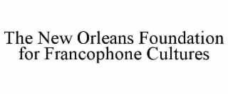 the new orleans foundation for francophone cultures
