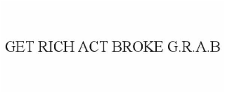 get rich act broke g.r.a.b