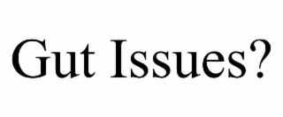 gut issues?