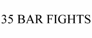 35 bar fights