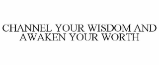 channel your wisdom and awaken your worth