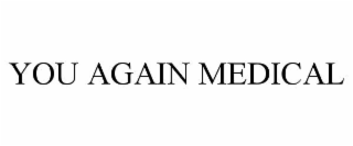 you again medical