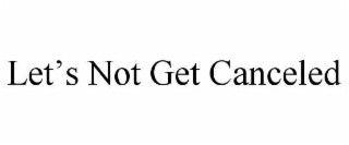 let’s not get canceled