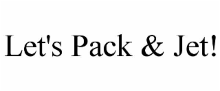 let's pack & jet!
