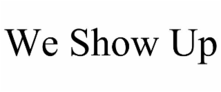 we show up