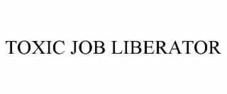 toxic job liberator