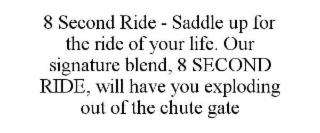 8 second ride - saddle up for the ride of your life. our signature blend, 8 second ride, will have you exploding out of the chute gate