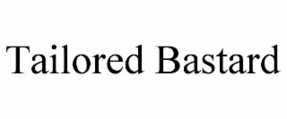 tailored bastard