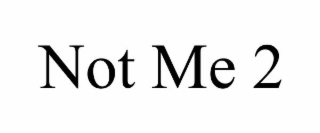 not me 2