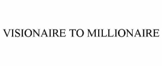 visionaire to millionaire