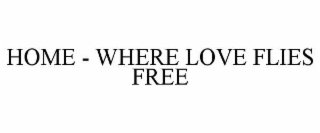 home - where love flies free