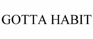 gotta habit