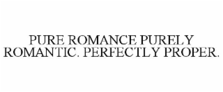 pure romance purely romantic. perfectly proper.