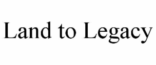 land to legacy