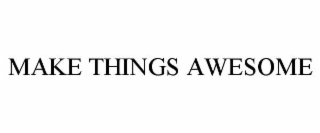 make things awesome