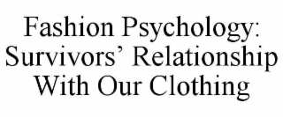 fashion psychology: survivors’ relationship with our clothing