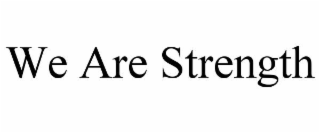 we are strength