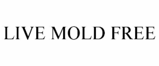live mold free