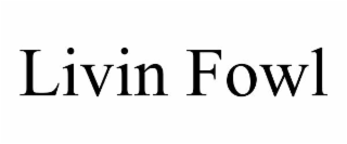 livin fowl