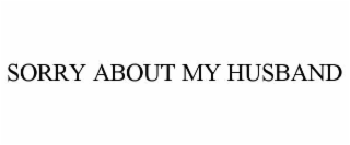 sorry about my husband