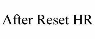 after reset hr