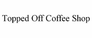topped off coffee shop