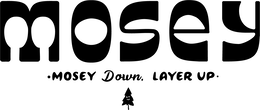 mosey ·mosey down, layer up·