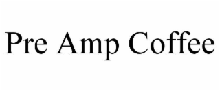 pre amp coffee