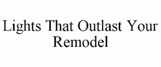 lights that outlast your remodel