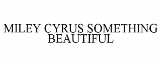 miley cyrus something beautiful
