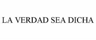 la verdad sea dicha