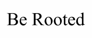 be rooted