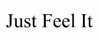 just feel it